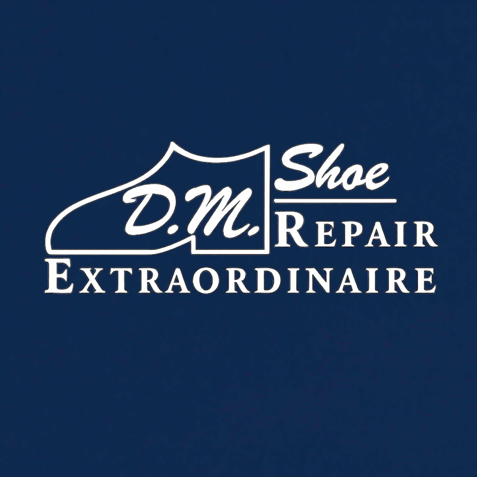 D.M. Shoe Repair Extraordinaire